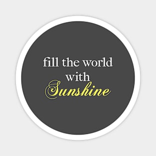 Fill the World with Sunshine! Magnet